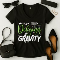 I Think I’Ll Try Defying Gravity Defying Musical Women's V-Neck T-Shirt
