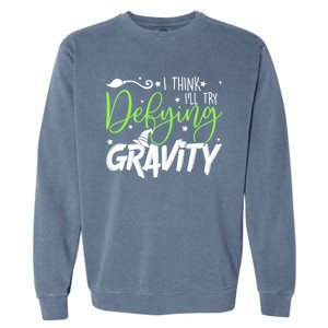 I Think I’Ll Try Defying Gravity Defying Musical Garment-Dyed Sweatshirt