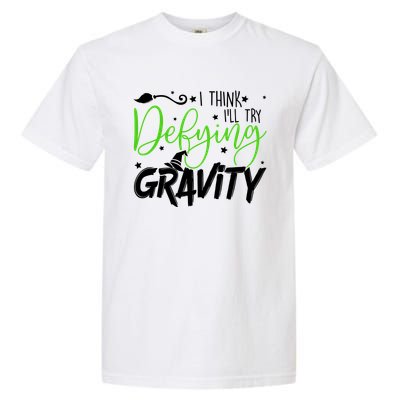 I Think I’Ll Try Defying Gravity Defying Musical Garment-Dyed Heavyweight T-Shirt