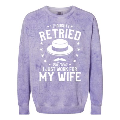 I Thought I Retired But Now I Just Work For My Wife Cool Gift Colorblast Crewneck Sweatshirt