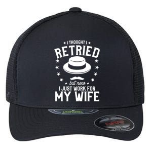 I Thought I Retired But Now I Just Work For My Wife Cool Gift Flexfit Unipanel Trucker Cap