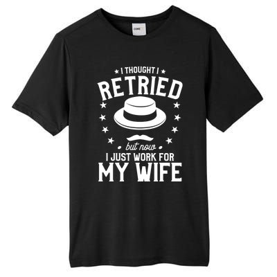 I Thought I Retired But Now I Just Work For My Wife Cool Gift Tall Fusion ChromaSoft Performance T-Shirt