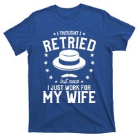 I Thought I Retired But Now I Just Work For My Wife Cool Gift T-Shirt