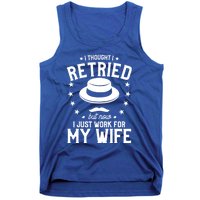 I Thought I Retired But Now I Just Work For My Wife Cool Gift Tank Top