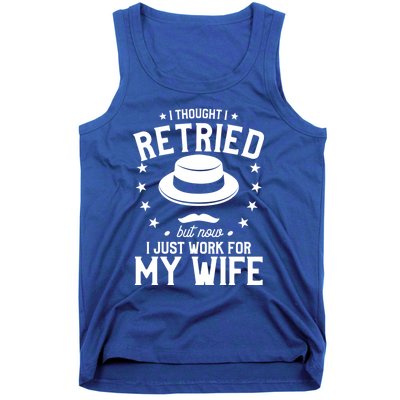 I Thought I Retired But Now I Just Work For My Wife Cool Gift Tank Top