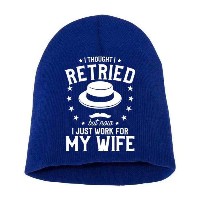 I Thought I Retired But Now I Just Work For My Wife Cool Gift Short Acrylic Beanie