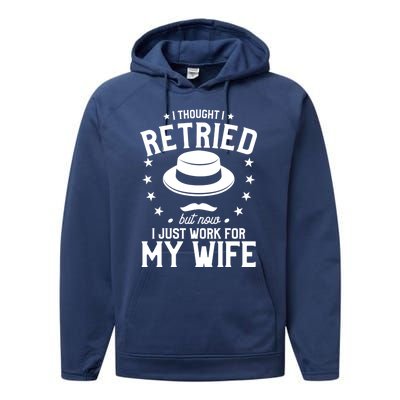 I Thought I Retired But Now I Just Work For My Wife Cool Gift Performance Fleece Hoodie