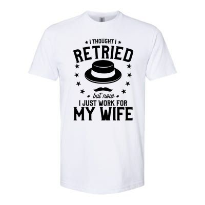 I Thought I Retired But Now I Just Work For My Wife Cool Gift Softstyle CVC T-Shirt