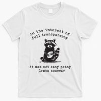 In The Insterest Of Full Transparency It Was Not Easy Peasy Lemon Squeezy T-Shirt