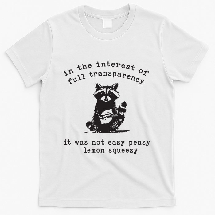 In The Insterest Of Full Transparency It Was Not Easy Peasy Lemon Squeezy T-Shirt