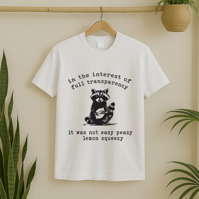 In The Insterest Of Full Transparency It Was Not Easy Peasy Lemon Squeezy T-Shirt