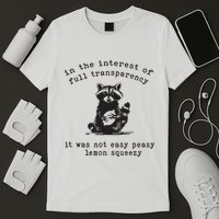 In The Insterest Of Full Transparency It Was Not Easy Peasy Lemon Squeezy T-Shirt