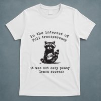 In The Insterest Of Full Transparency It Was Not Easy Peasy Lemon Squeezy T-Shirt