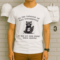 In The Insterest Of Full Transparency It Was Not Easy Peasy Lemon Squeezy T-Shirt
