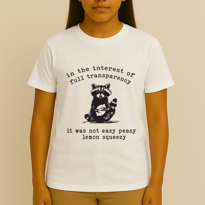 In The Insterest Of Full Transparency It Was Not Easy Peasy Lemon Squeezy T-Shirt