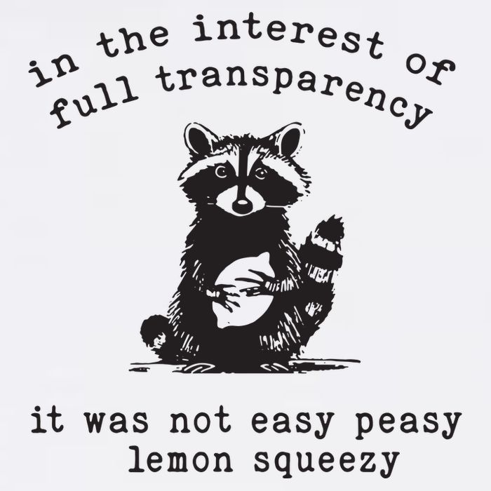 In The Insterest Of Full Transparency It Was Not Easy Peasy Lemon Squeezy T-Shirt