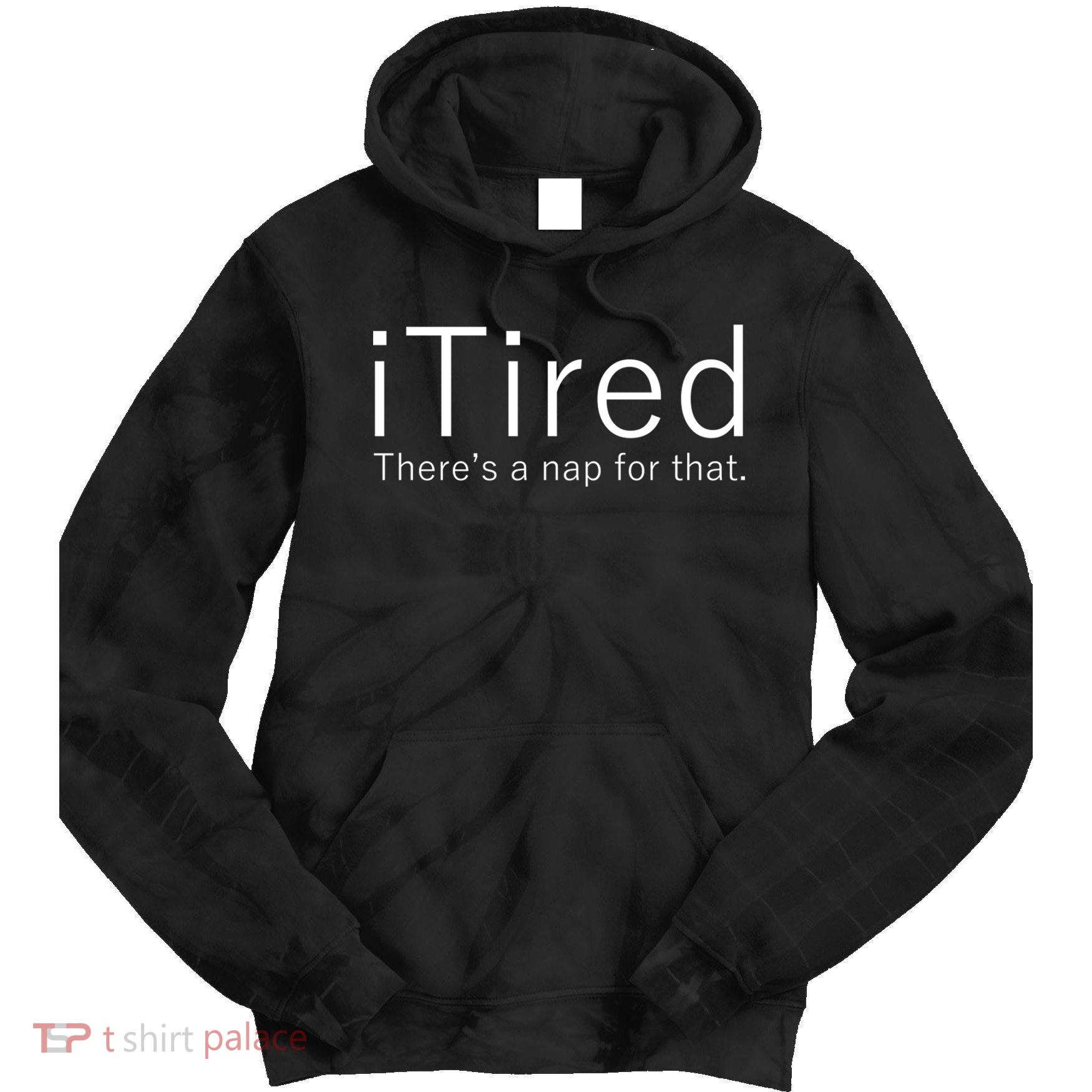 iTired Nap For That Tie Dye Hoodie