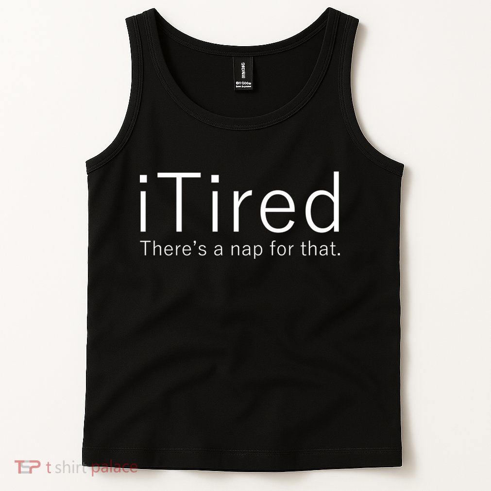 iTired Nap For That Tank Top