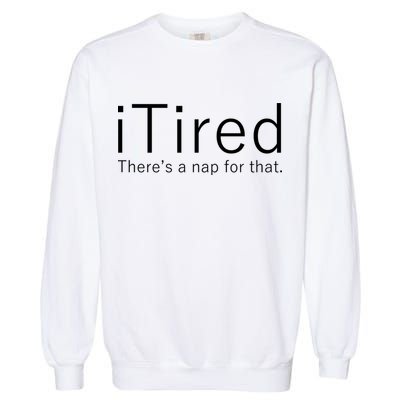 iTired Nap For That Garment-Dyed Sweatshirt