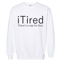 iTired Nap For That Garment-Dyed Sweatshirt