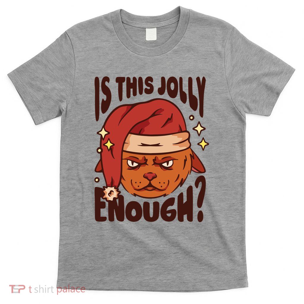 Is This Jolly Enough Anti Christmas T-Shirt