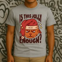 Is This Jolly Enough Anti Christmas T-Shirt