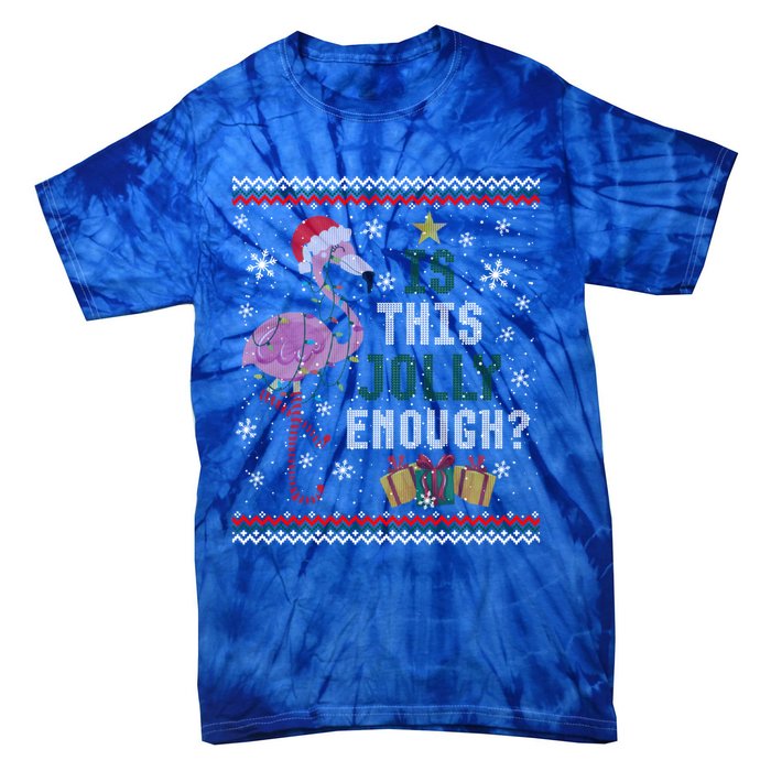 Is This Jolly Enough Flamingo Christmas Ugly Xmas Sweater Gift Tie-Dye T-Shirt