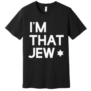 IM That Jew  Political Activism Premium T-Shirt