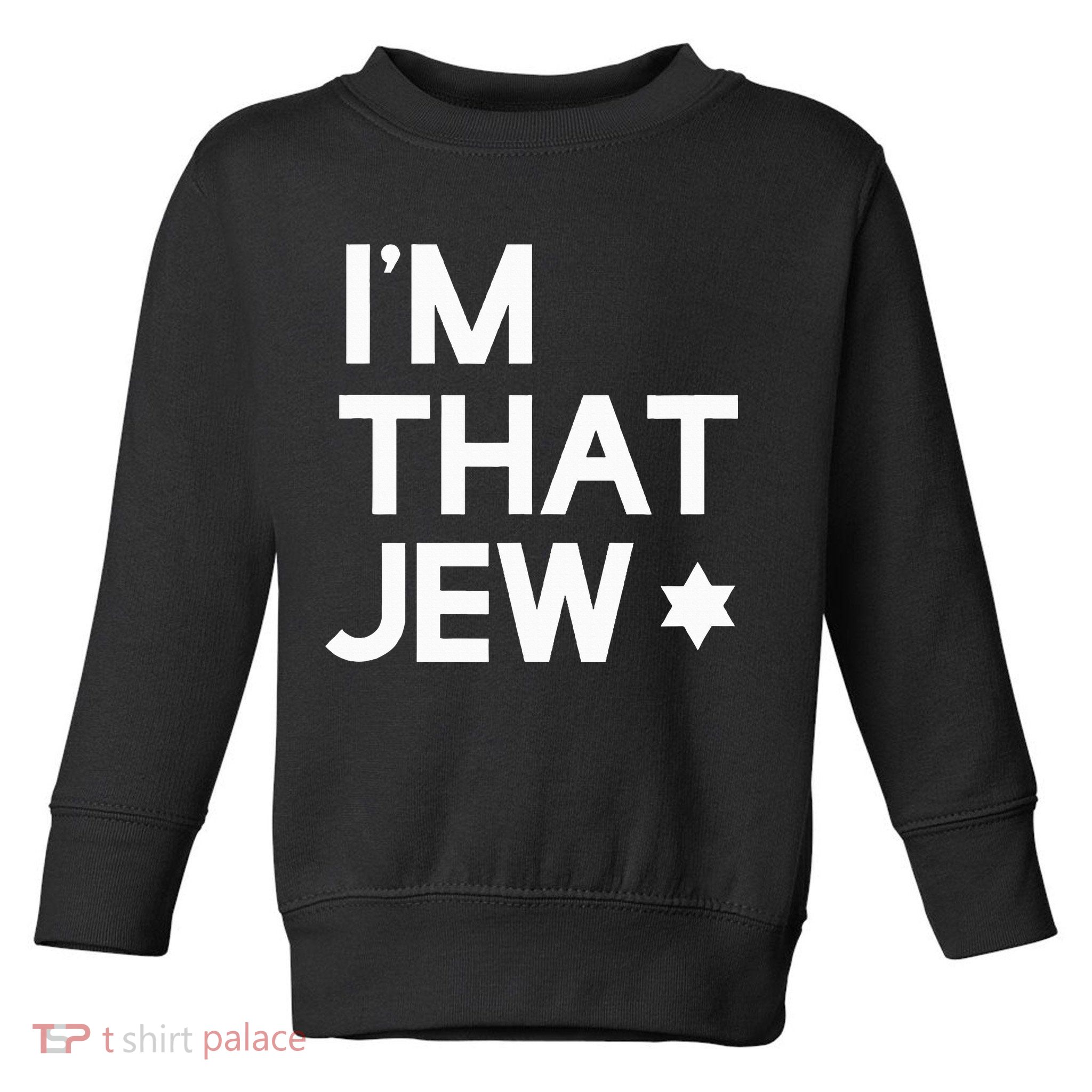 IM That Jew  Political Activism Toddler Sweatshirt