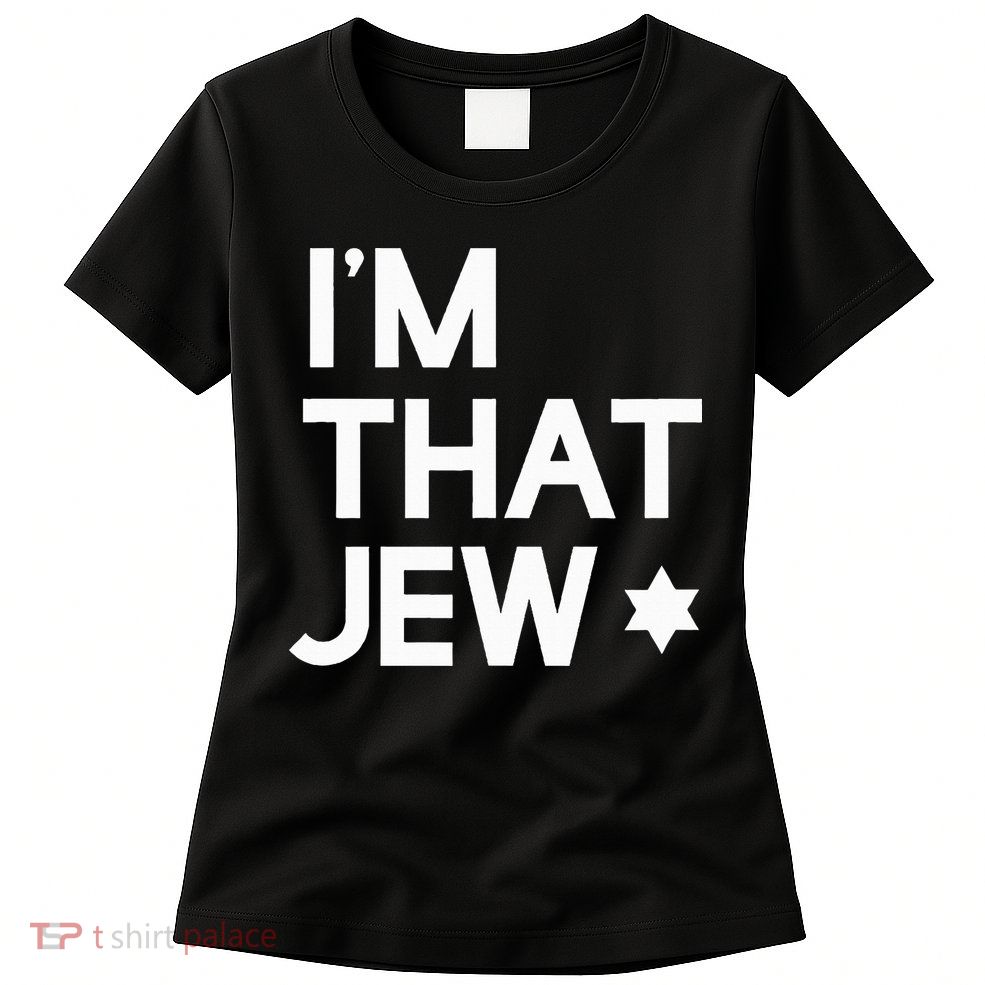 IM That Jew  Political Activism Womens T-Shirt