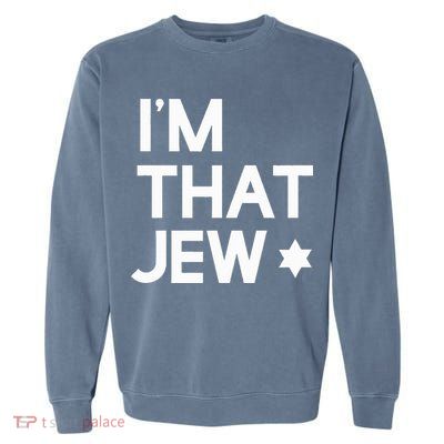 IM That Jew  Political Activism Garment-Dyed Sweatshirt