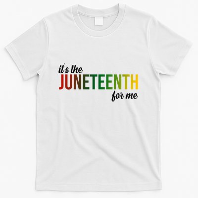 It's The Juneteenth For Me T-Shirt