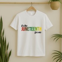 It's The Juneteenth For Me T-Shirt