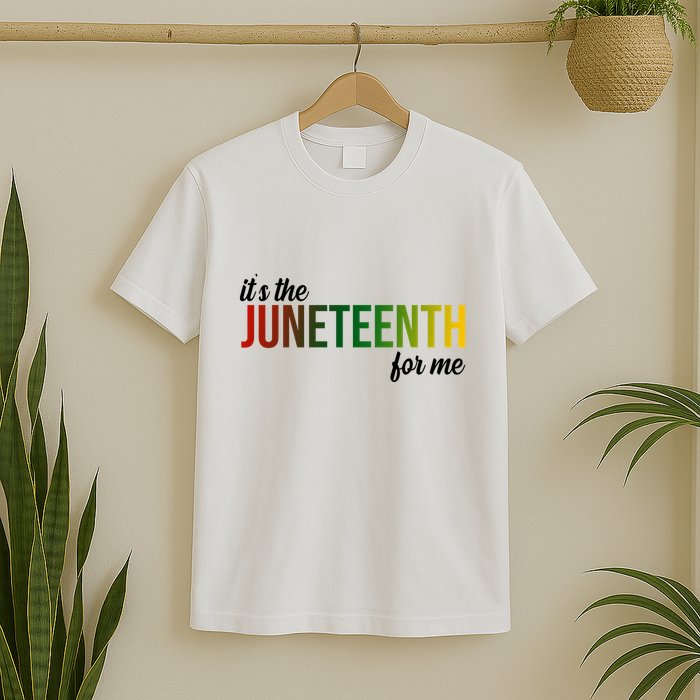It's The Juneteenth For Me T-Shirt