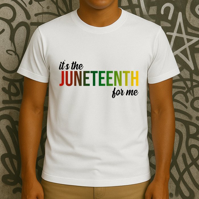 It's The Juneteenth For Me T-Shirt