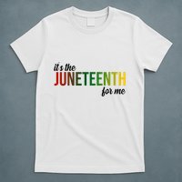 It's The Juneteenth For Me T-Shirt