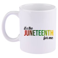 It's The Juneteenth For Me 11oz C Handle Ceramic Mug