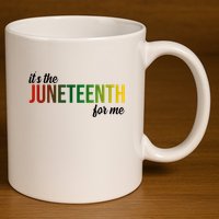 It's The Juneteenth For Me 11oz C Handle Ceramic Mug