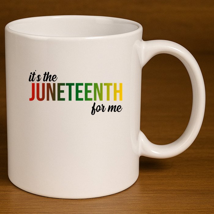 It's The Juneteenth For Me 11oz C Handle Ceramic Mug