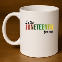 It's The Juneteenth For Me 11oz C Handle Ceramic Mug