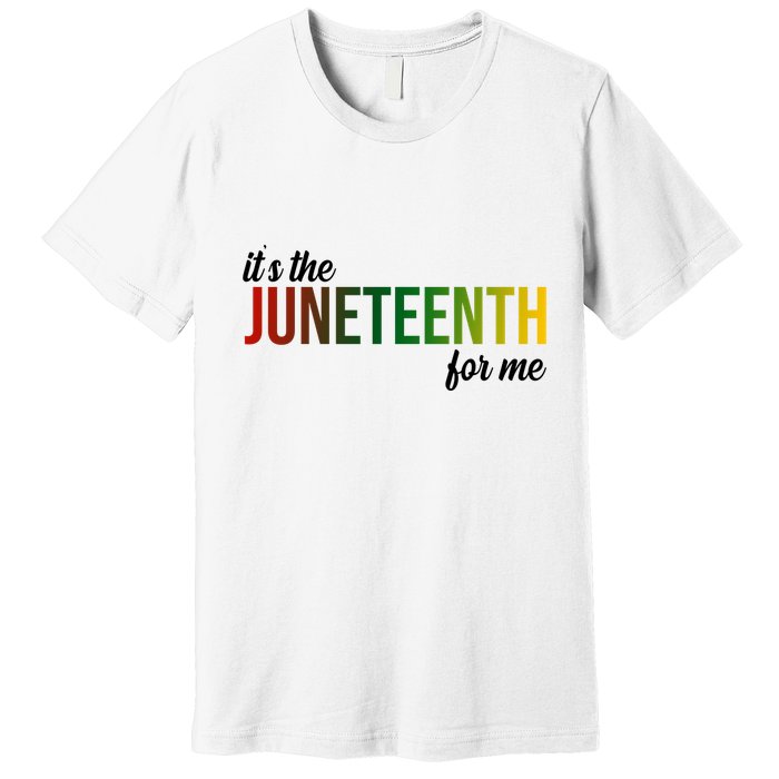 It's The Juneteenth For Me Premium T-Shirt