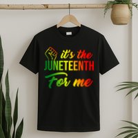 It's The Juneteenth For Me T-Shirt