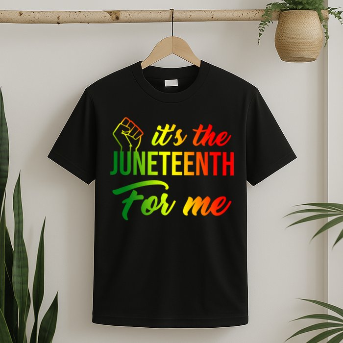 It's The Juneteenth For Me T-Shirt