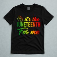 It's The Juneteenth For Me T-Shirt