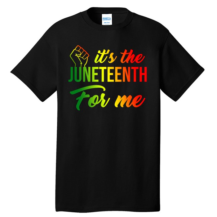 It's The Juneteenth For Me Tall T-Shirt