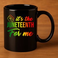 It's The Juneteenth For Me 11oz C Handle Ceramic Mug