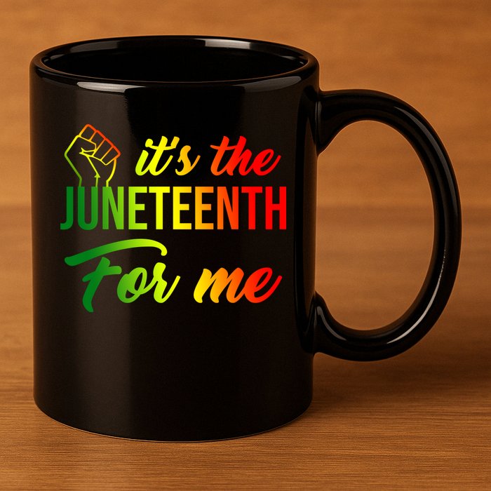 It's The Juneteenth For Me 11oz C Handle Ceramic Mug