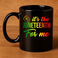It's The Juneteenth For Me 11oz C Handle Ceramic Mug