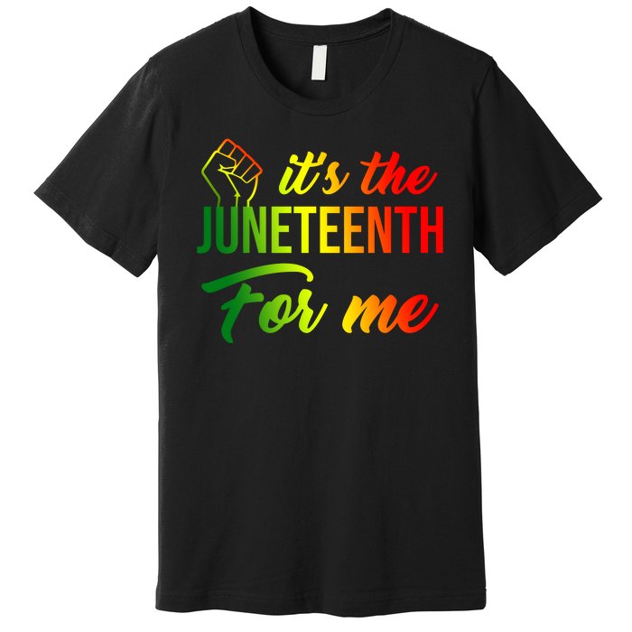 It's The Juneteenth For Me Premium T-Shirt