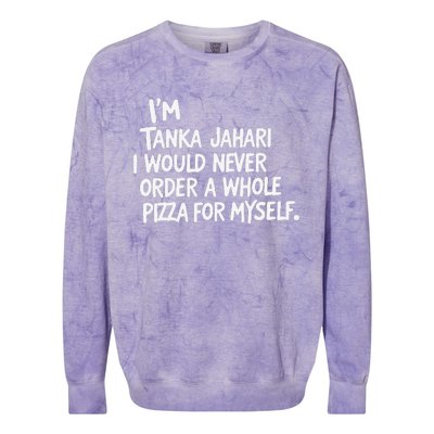 IM Tanka Jahari But I Would Never Order A Whole Pizza Funny Colorblast Crewneck Sweatshirt